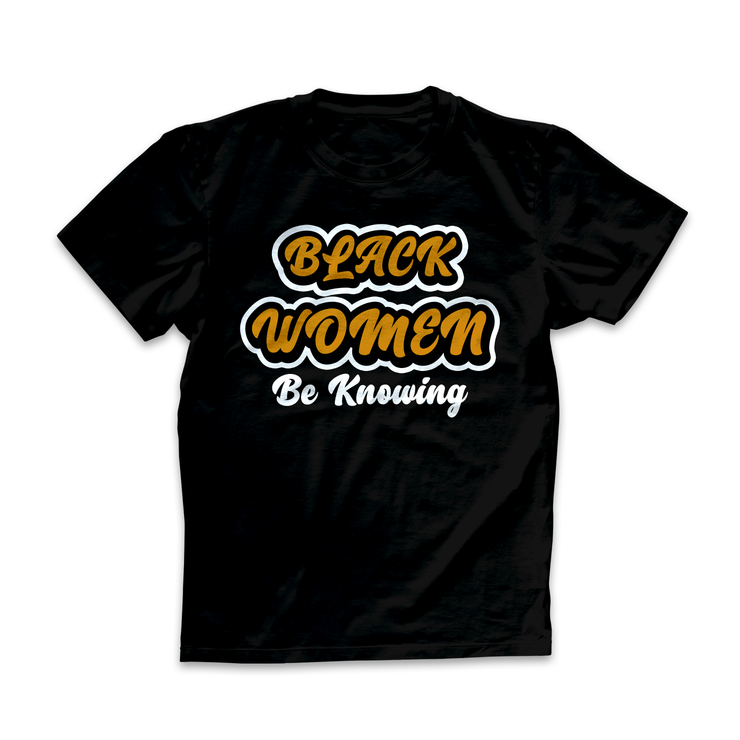 "Black Women Be Knowing" Tee